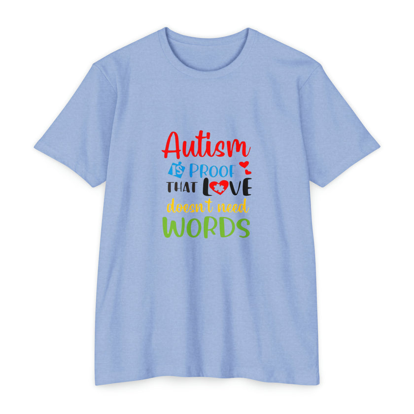 "Autism is Proof that Love doesn't need Words" Unisex CVC Jersey T-shirt