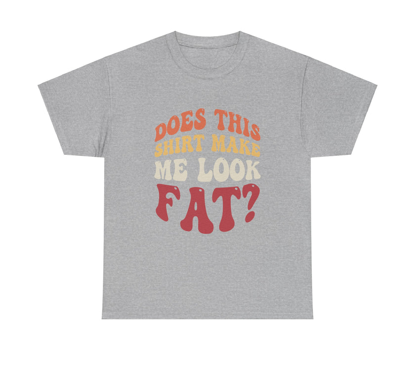 Does this shirt make me look fat? - Unisex Heavy Cotton Tee