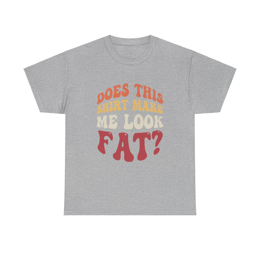 Does this shirt make me look fat? - Unisex Heavy Cotton Tee