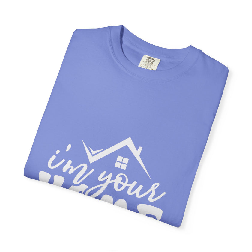 I'm Your Home Girl - Unisex Garment-Dyed T-shirt