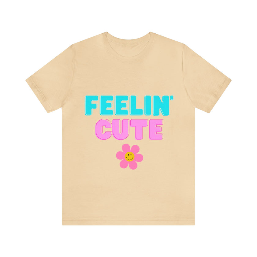 "Feelin' Cute" Unisex Jersey Short Sleeve Tee