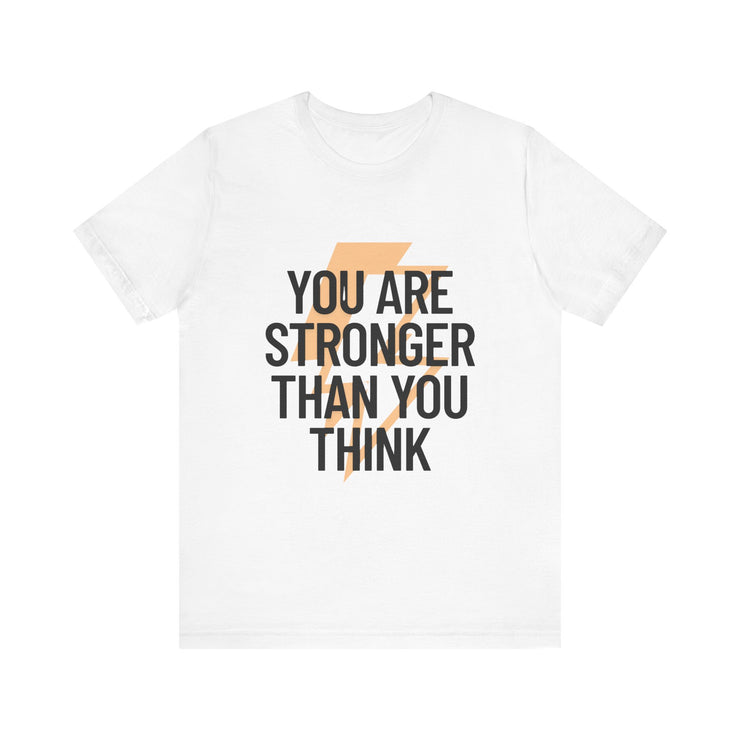 You are Stronger than you Think - Unisex Jersey Short Sleeve Tee
