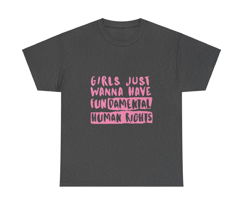 Girls just wanna have Fundamental Human Rights - Unisex Heavy Cotton Tee