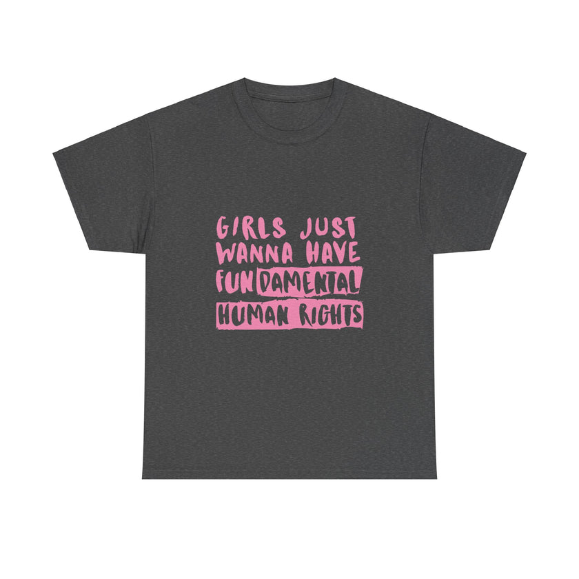 Girls just wanna have Fundamental Human Rights - Unisex Heavy Cotton Tee