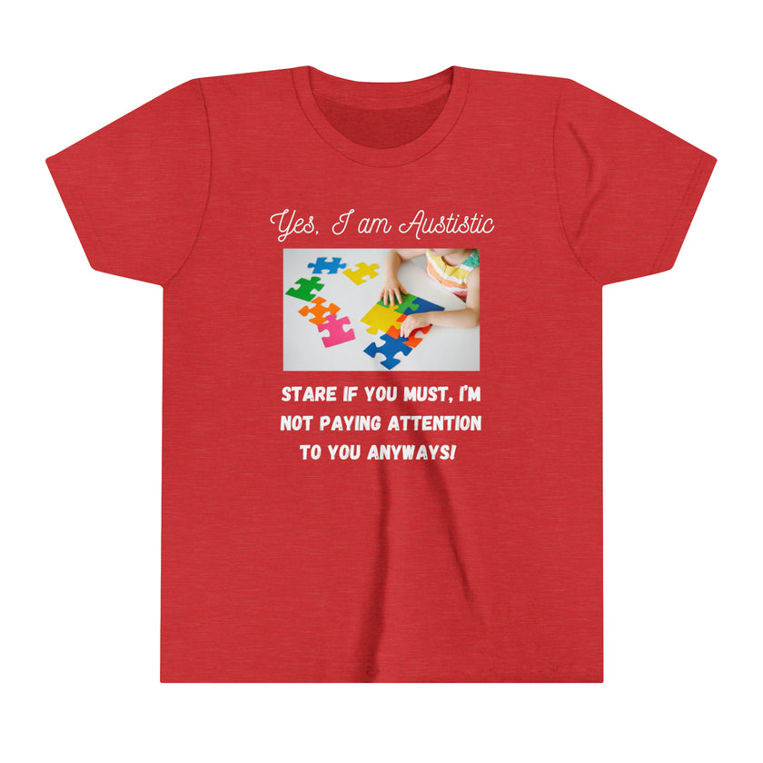 "Yes I am Autistic, Stare if you Must, I'm not paying Attention to you Anyways!" Youth Short Sleeve Tee