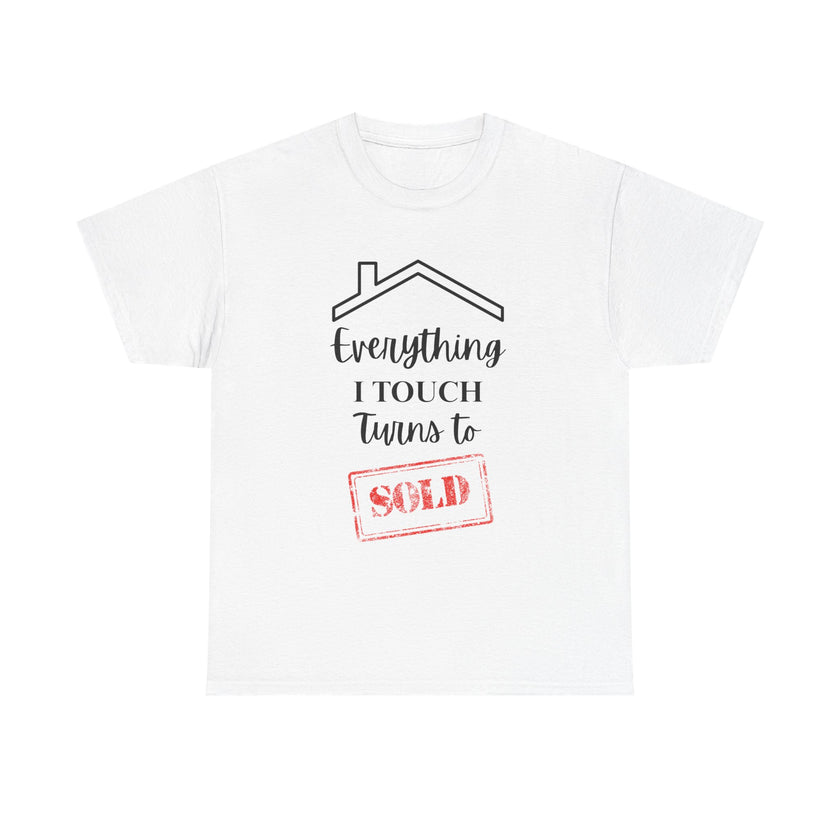 Everything I Touch Turns To Sold - Unisex Heavy Cotton Tee