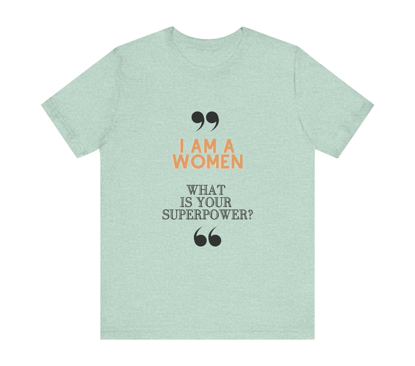 "I am a Women, What is your Superpower?" Unisex Jersey Short Sleeve Tee