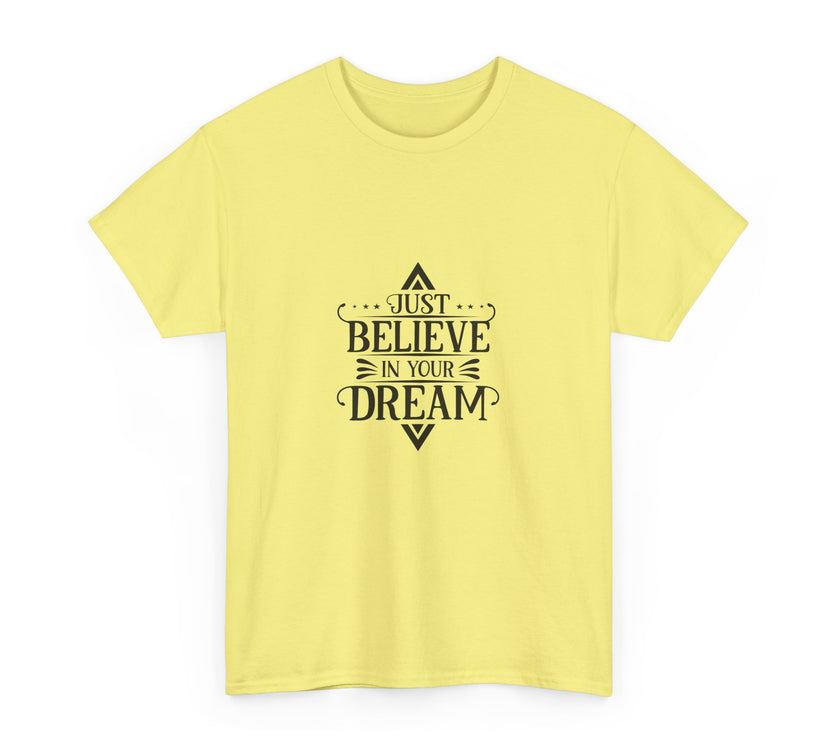 "Just Believe in your Dream" Unisex Heavy Cotton Tee