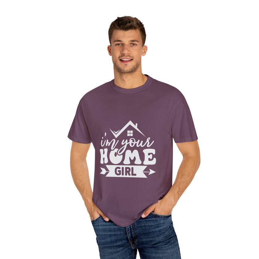 I'm Your Home Girl - Unisex Garment-Dyed T-shirt