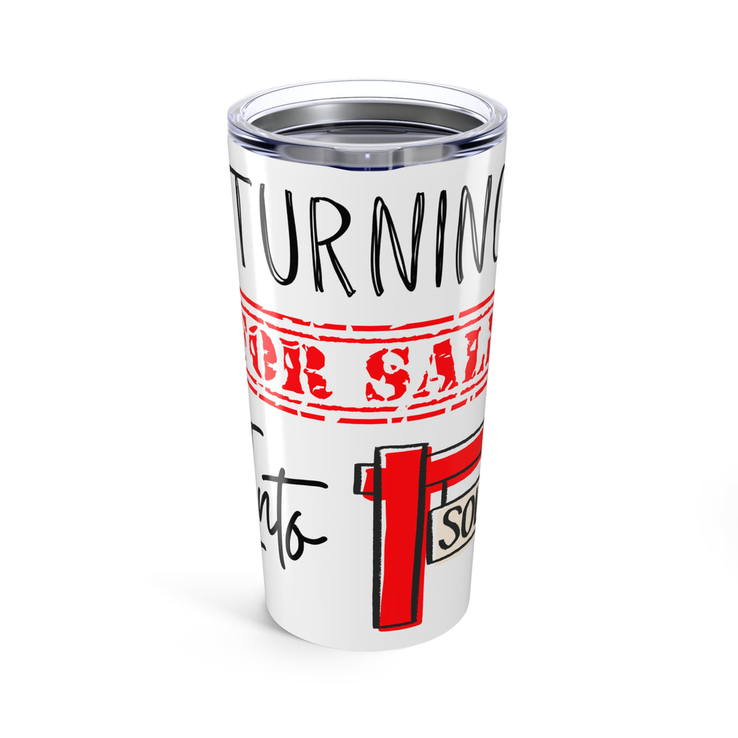Turning For Sale into Sold - Tumbler 20oz