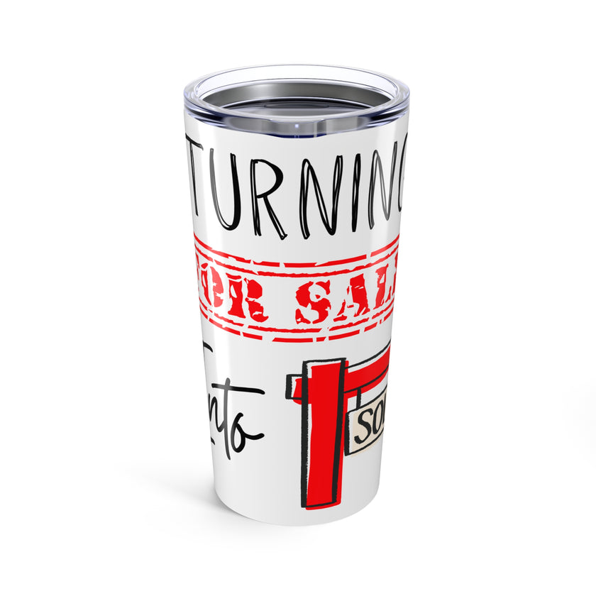 Turning For Sale into Sold - Tumbler 20oz