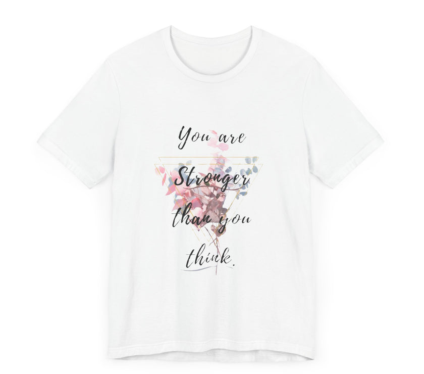 You are Stronger than you think - Unisex Jersey Short Sleeve Tee