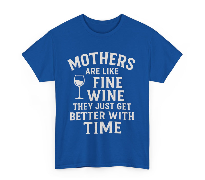 Mothers are like fine wine. They just get better with time - Unisex Heavy Cotton Tee