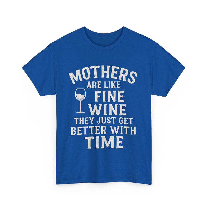 Mothers are like fine wine. They just get better with time - Unisex Heavy Cotton Tee