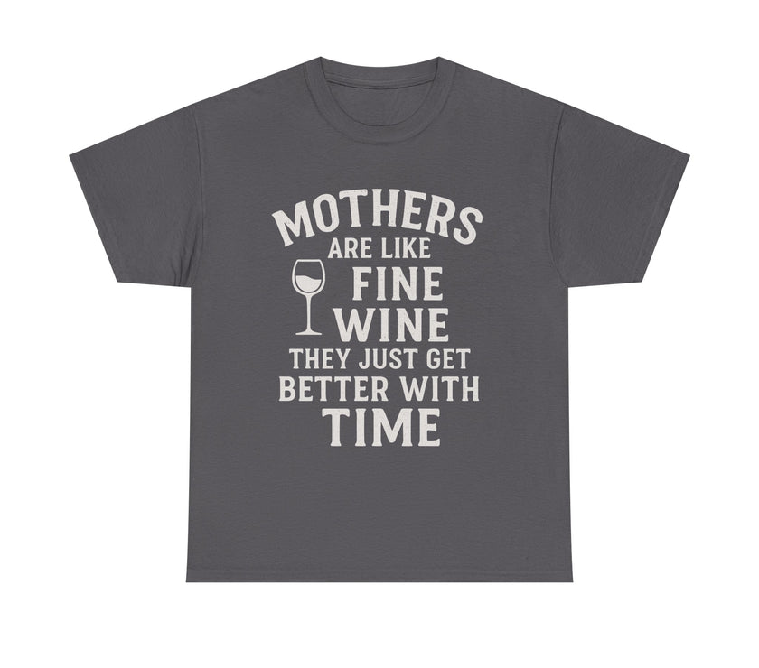 Mothers are like fine wine. They just get better with time - Unisex Heavy Cotton Tee