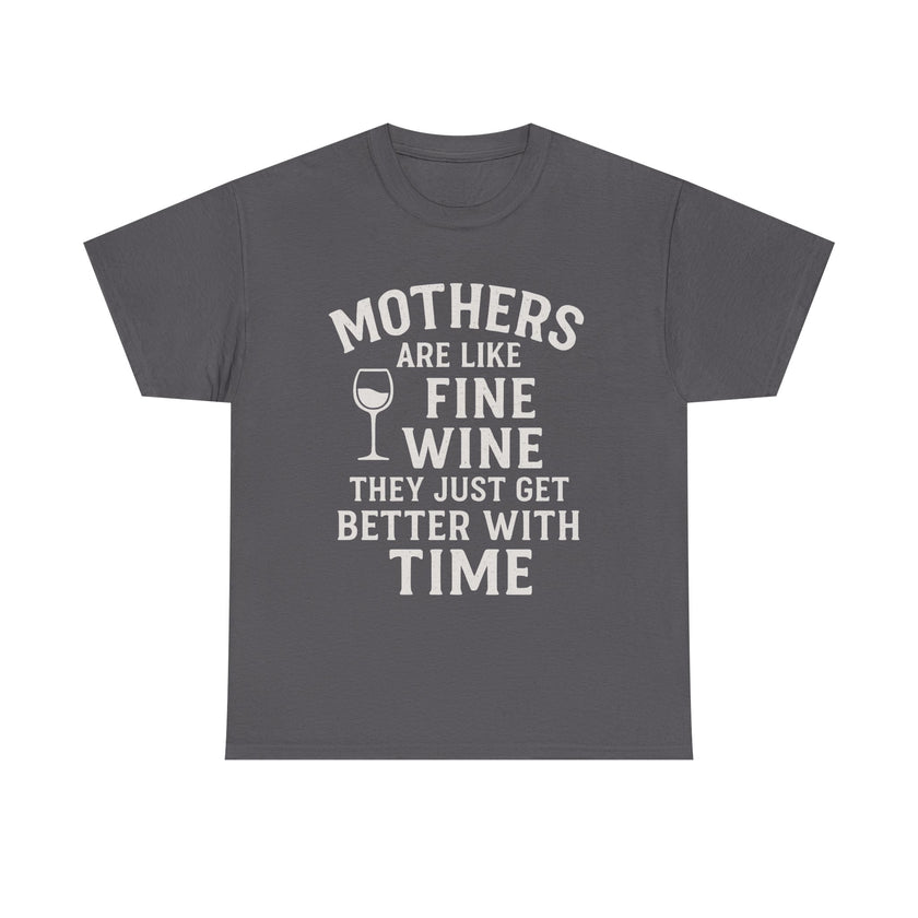 Mothers are like fine wine. They just get better with time - Unisex Heavy Cotton Tee