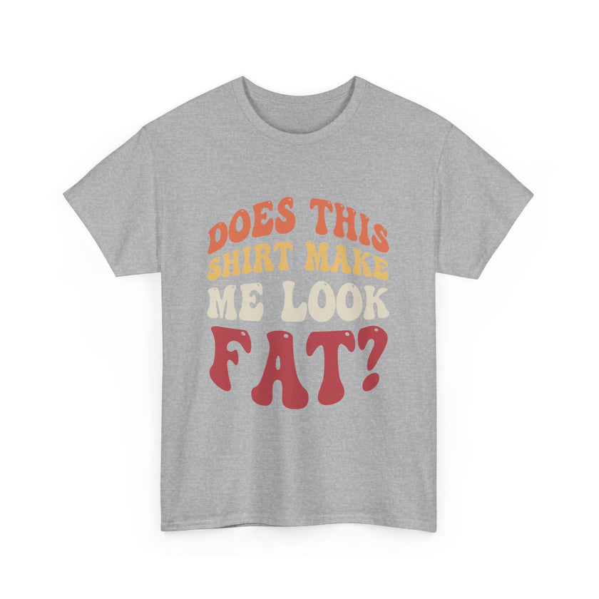 Does this shirt make me look fat? - Unisex Heavy Cotton Tee