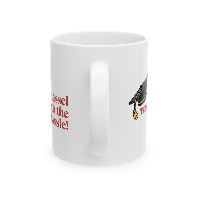 The Tassel was worth the Hassle - Ceramic Mug, (11oz, 15oz)