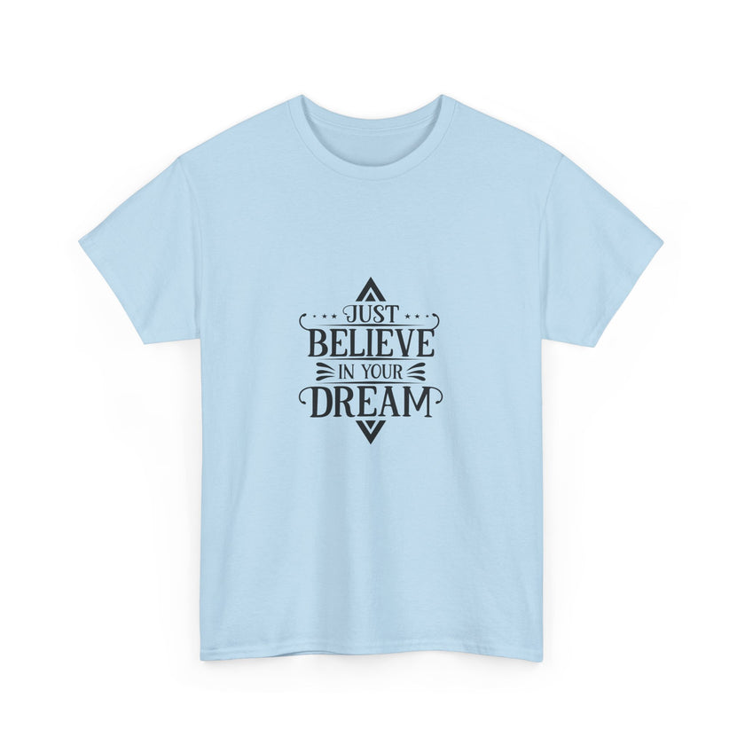 "Just Believe in your Dream" Unisex Heavy Cotton Tee