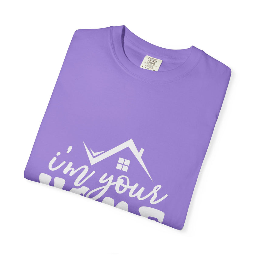 I'm Your Home Girl - Unisex Garment-Dyed T-shirt