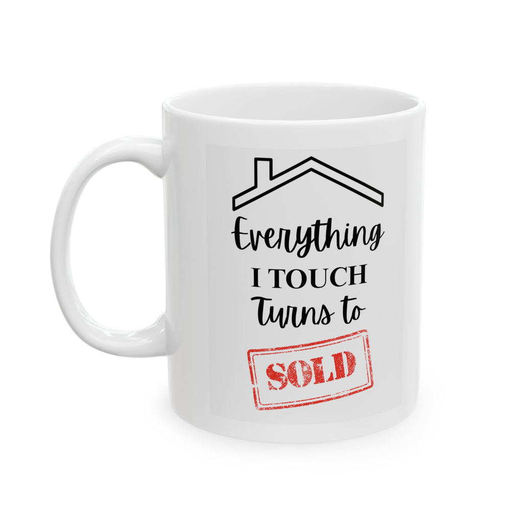 Everything I Touch Turns to Sold - Ceramic Mug, (11oz, 15oz)