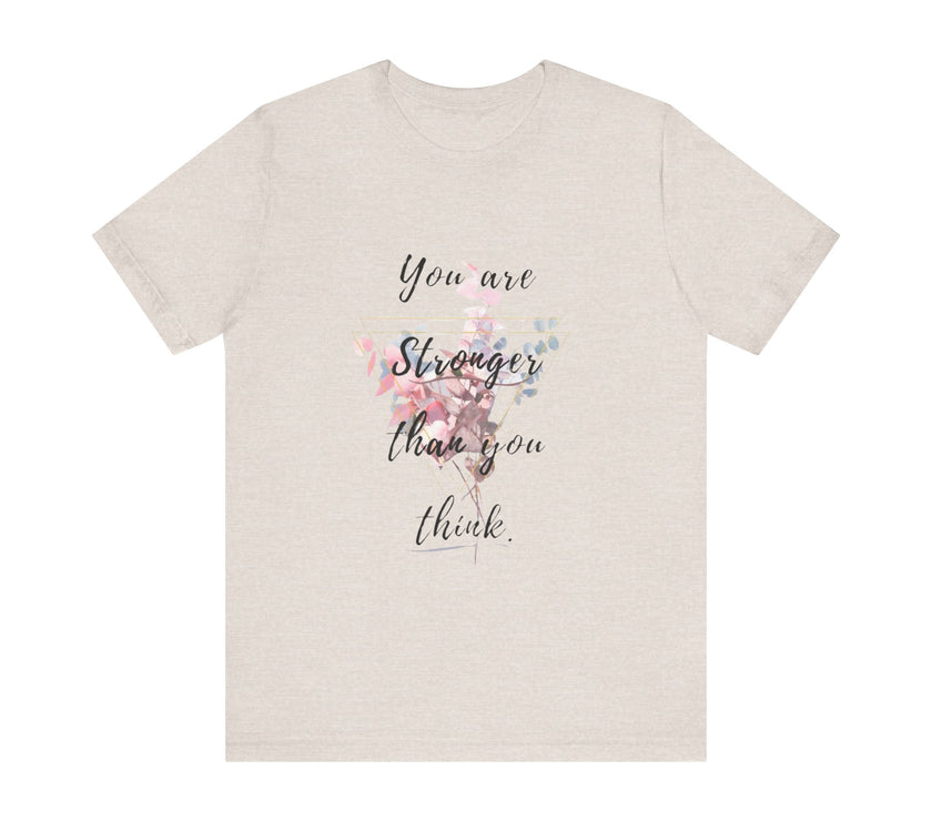 You are Stronger than you think - Unisex Jersey Short Sleeve Tee