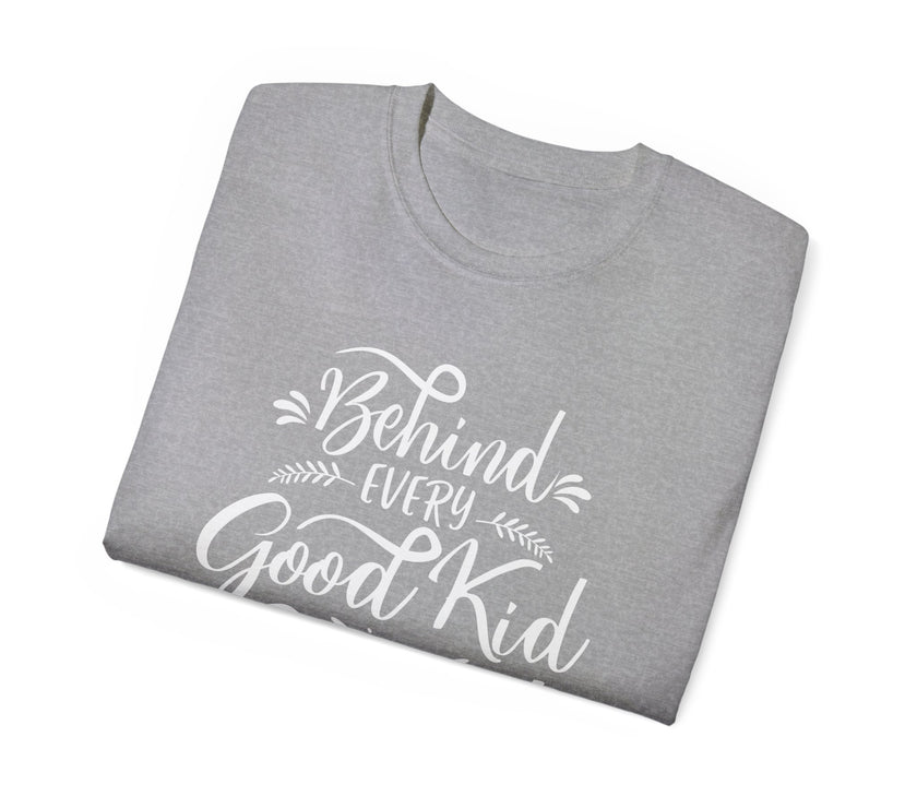 Behind Every Good Kid is a Great Mom - Unisex Ultra Cotton Tee