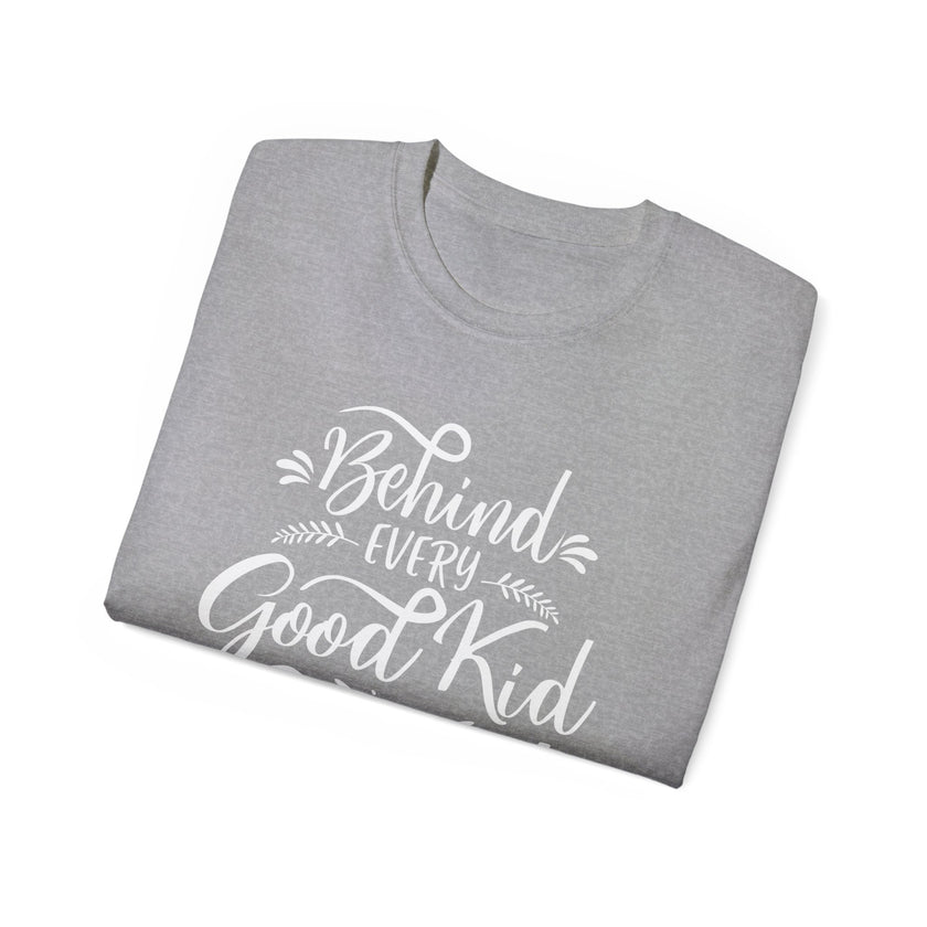 Behind Every Good Kid is a Great Mom - Unisex Ultra Cotton Tee