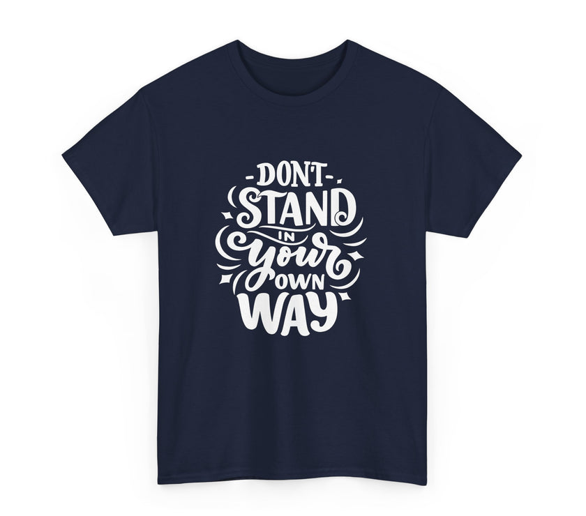 "Don't Stand in your own Way" Unisex Heavy Cotton Tee