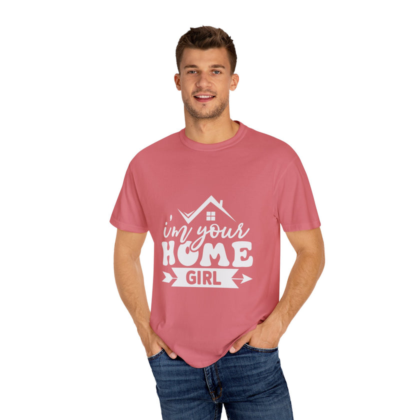 I'm Your Home Girl - Unisex Garment-Dyed T-shirt