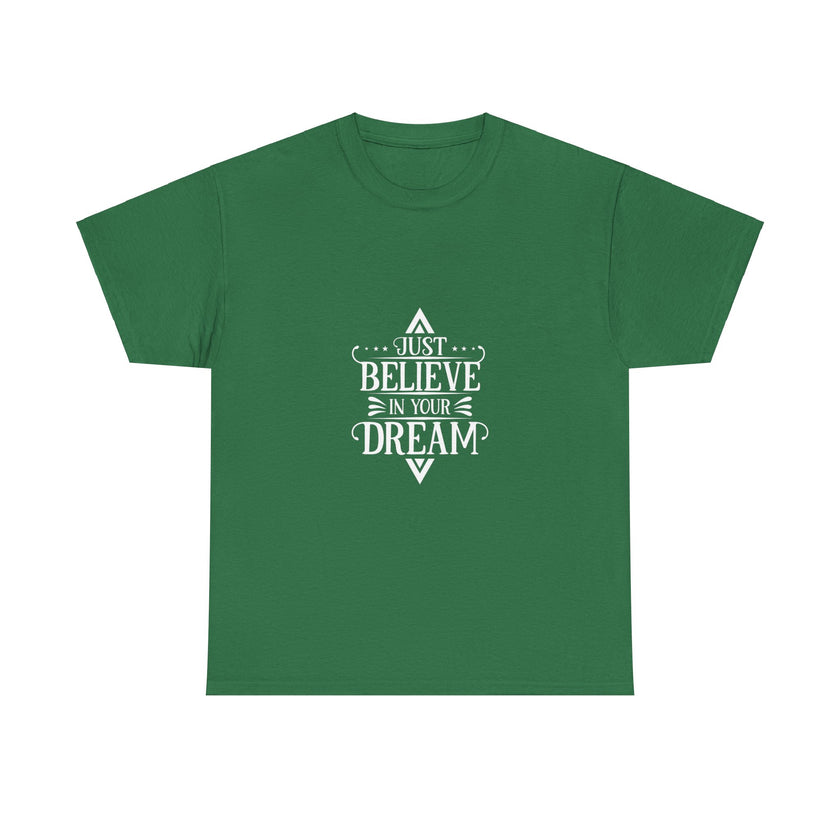 "Just Believe in your Dream" Unisex Heavy Cotton Tee