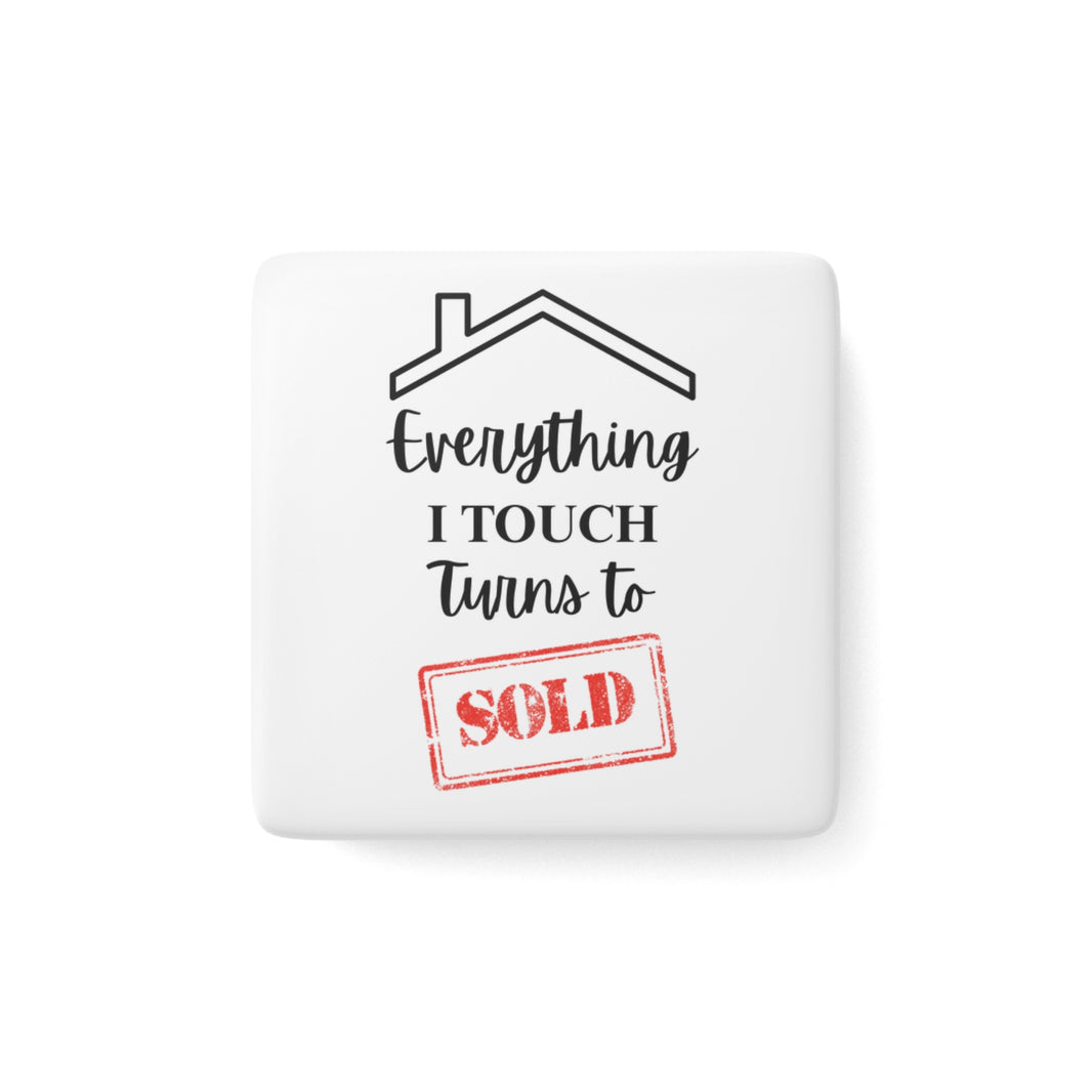 Everything I Touch Turns To Sold - Porcelain Magnet, Square