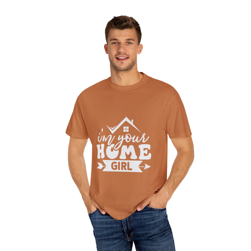 I'm Your Home Girl - Unisex Garment-Dyed T-shirt