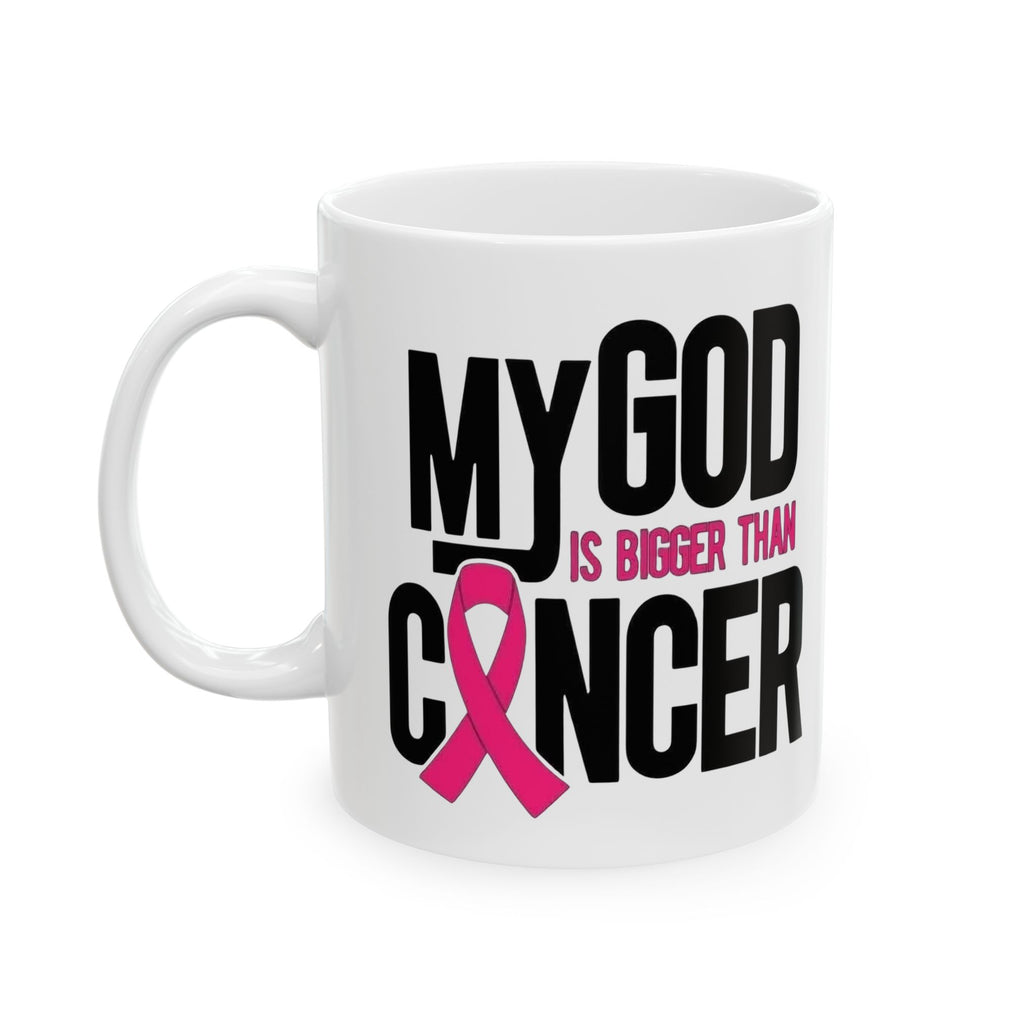 My God is Bigger Than Cancer - Ceramic Mug, (11oz, 15oz)