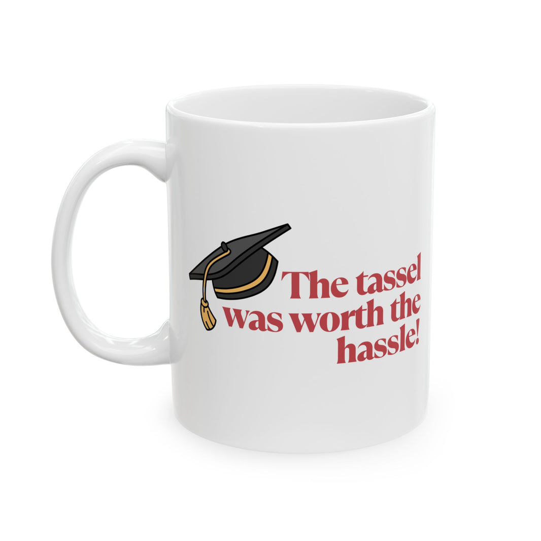 The Tassel was worth the Hassle - Ceramic Mug, (11oz, 15oz)