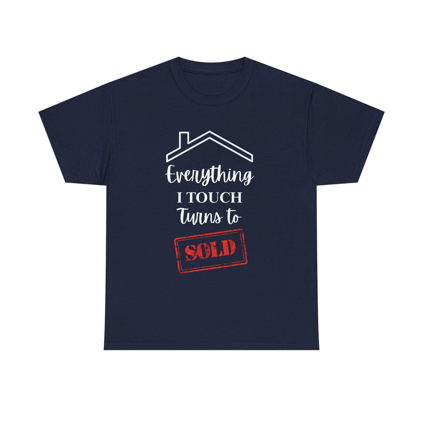 Everything I Touch Turns To Sold - Unisex Heavy Cotton Tee