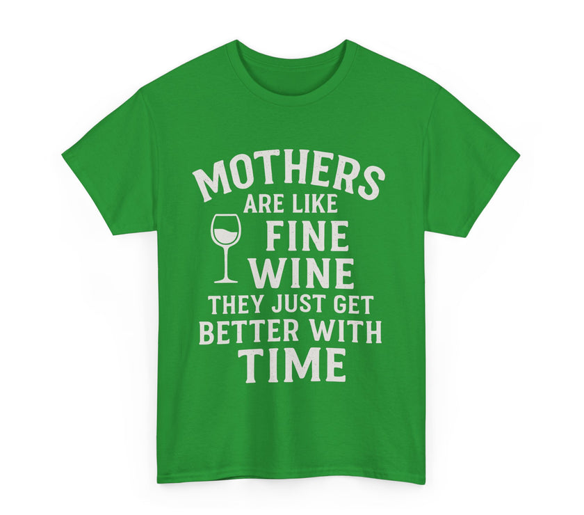 Mothers are like fine wine. They just get better with time - Unisex Heavy Cotton Tee