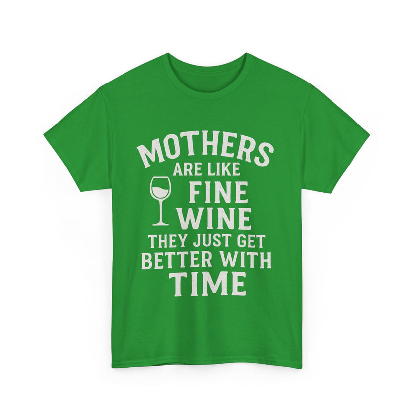 Mothers are like fine wine. They just get better with time - Unisex Heavy Cotton Tee