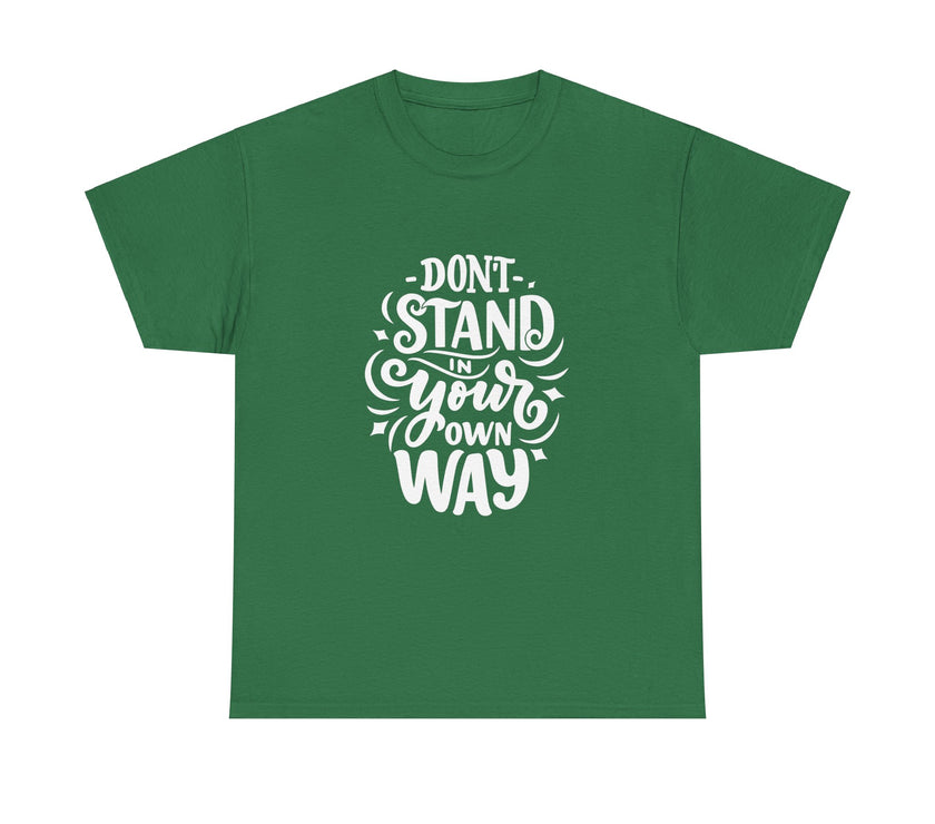 "Don't Stand in your own Way" Unisex Heavy Cotton Tee