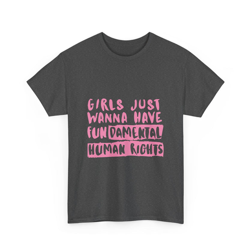 Girls just wanna have Fundamental Human Rights - Unisex Heavy Cotton Tee