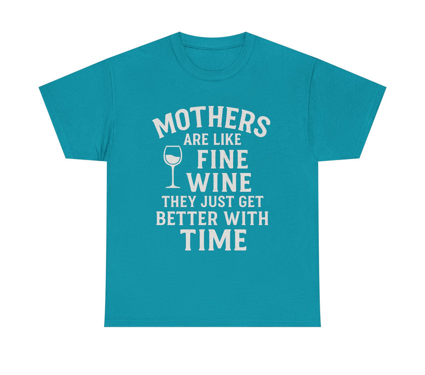 Mothers are like fine wine. They just get better with time - Unisex Heavy Cotton Tee