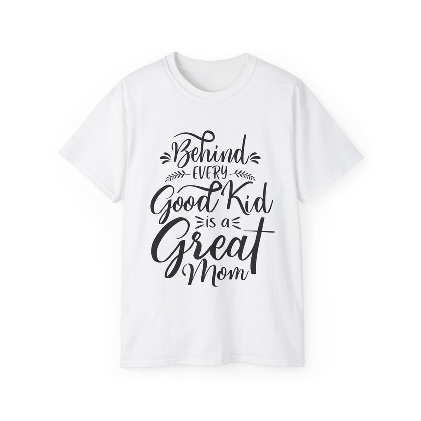 Behind Every Good Kid is a Great Mom - Unisex Ultra Cotton Tee