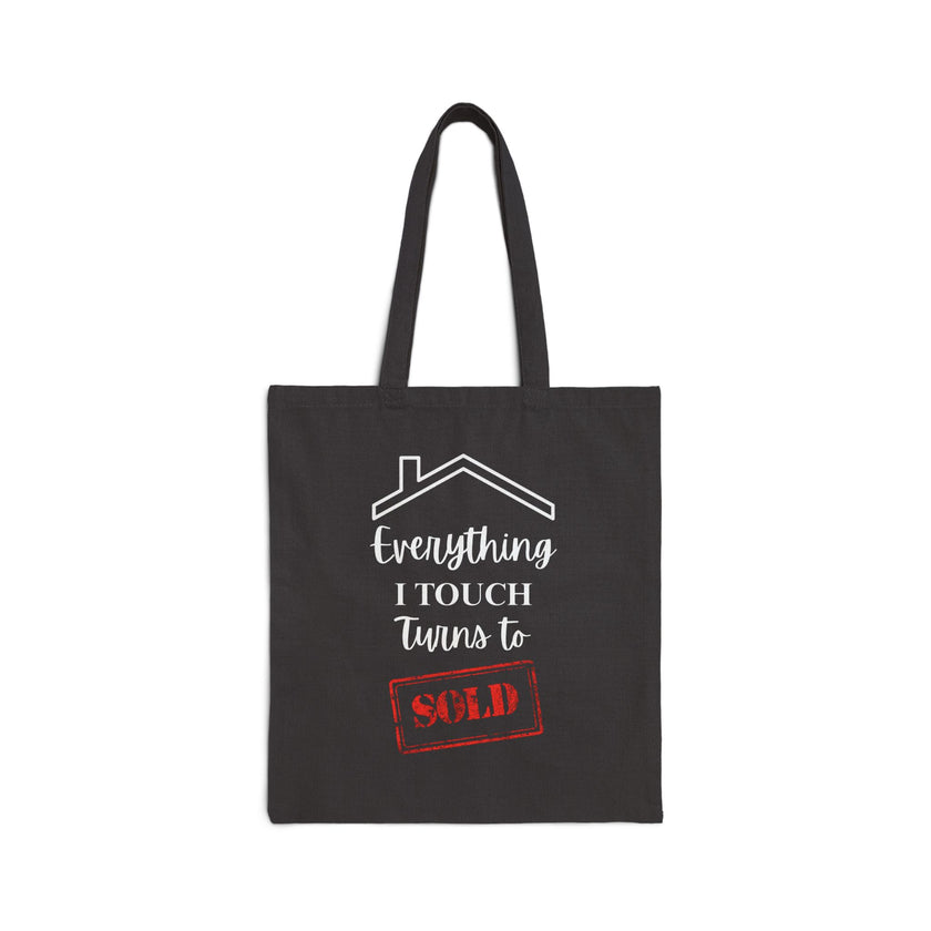 Everything I Touch Turns To Sold - Cotton Canvas Tote Bag