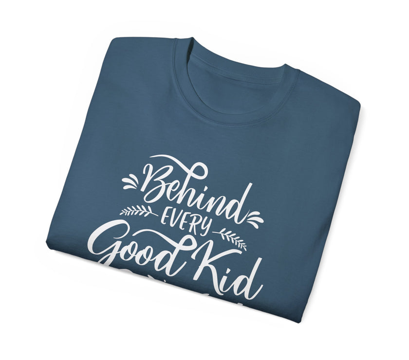 Behind Every Good Kid is a Great Mom - Unisex Ultra Cotton Tee