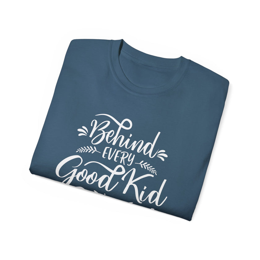 Behind Every Good Kid is a Great Mom - Unisex Ultra Cotton Tee