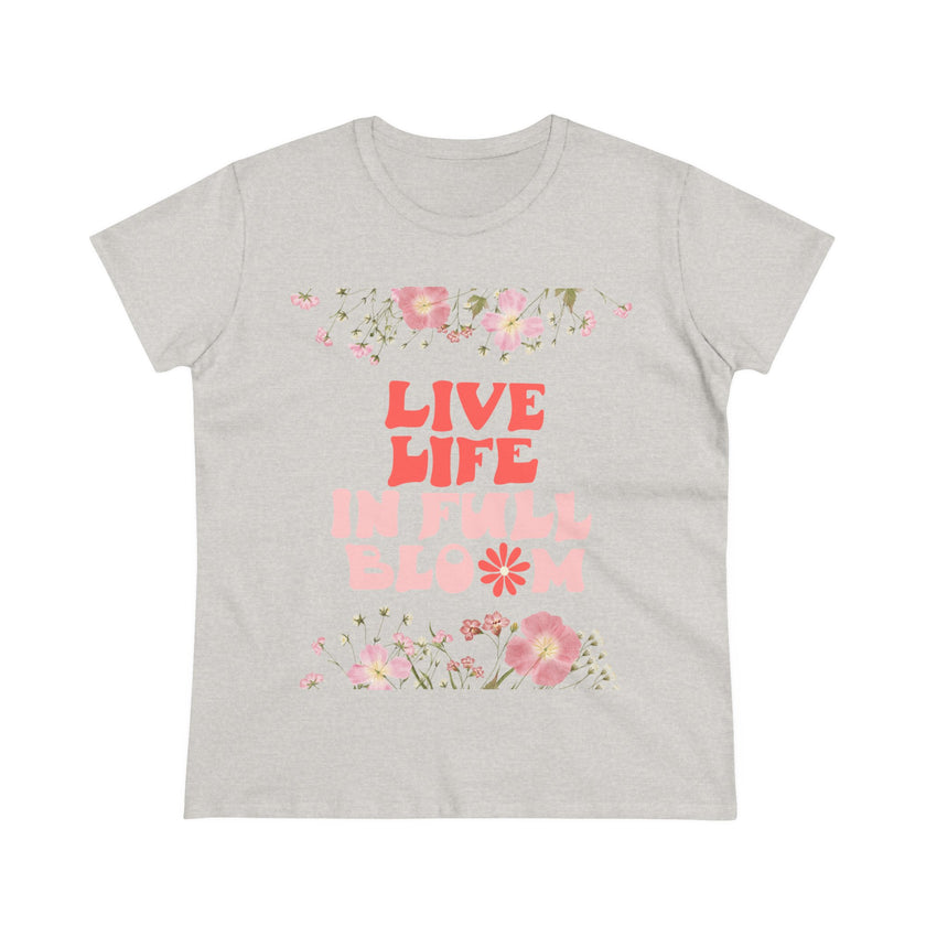 Live Life in Full Blossom - Women's Midweight Cotton Tee