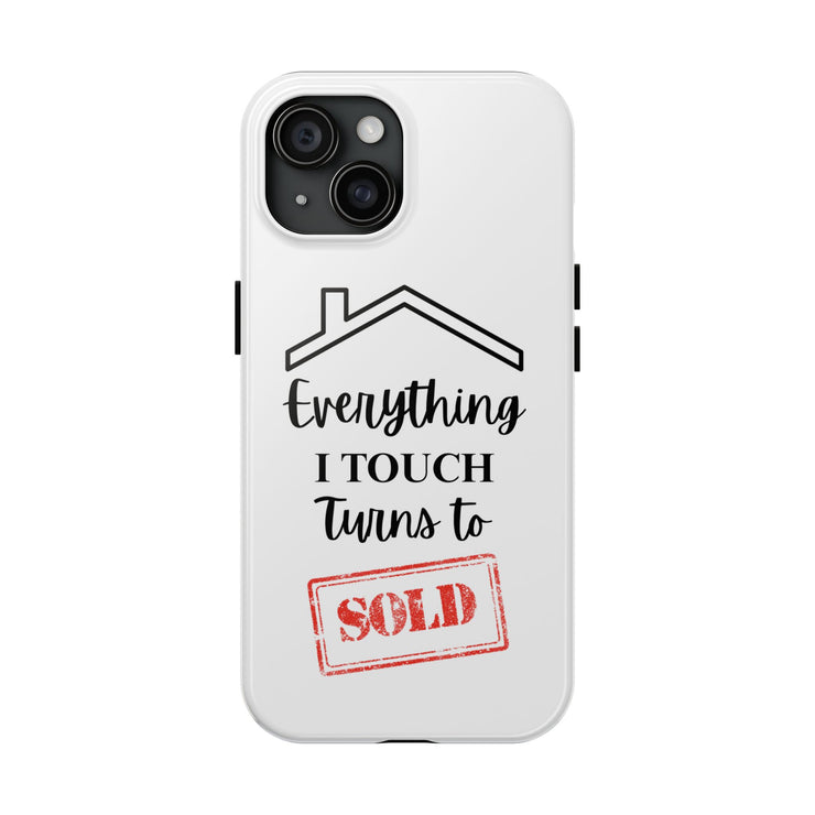 Everything I Touch Turns To Sold - Tough Phone Cases