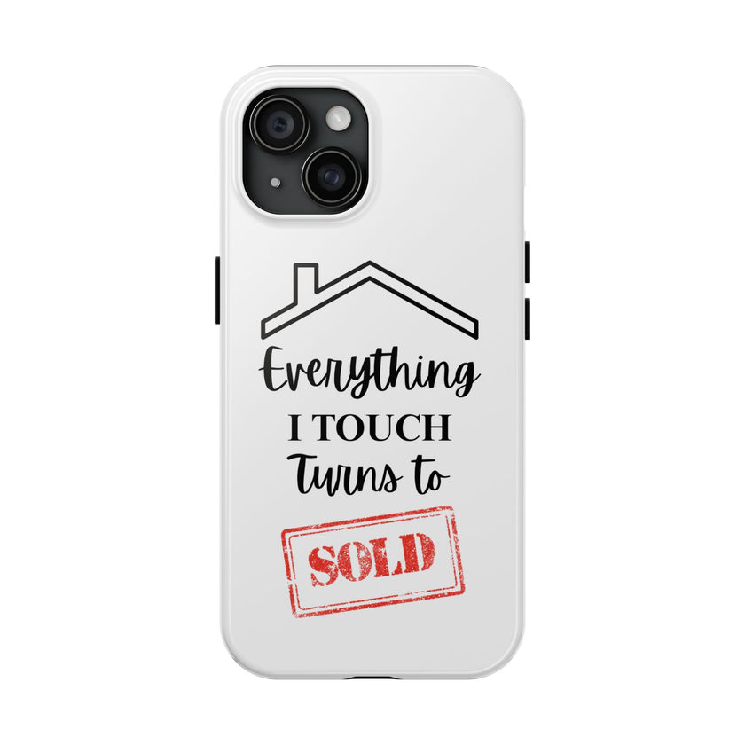 Everything I Touch Turns To Sold - Tough Phone Cases