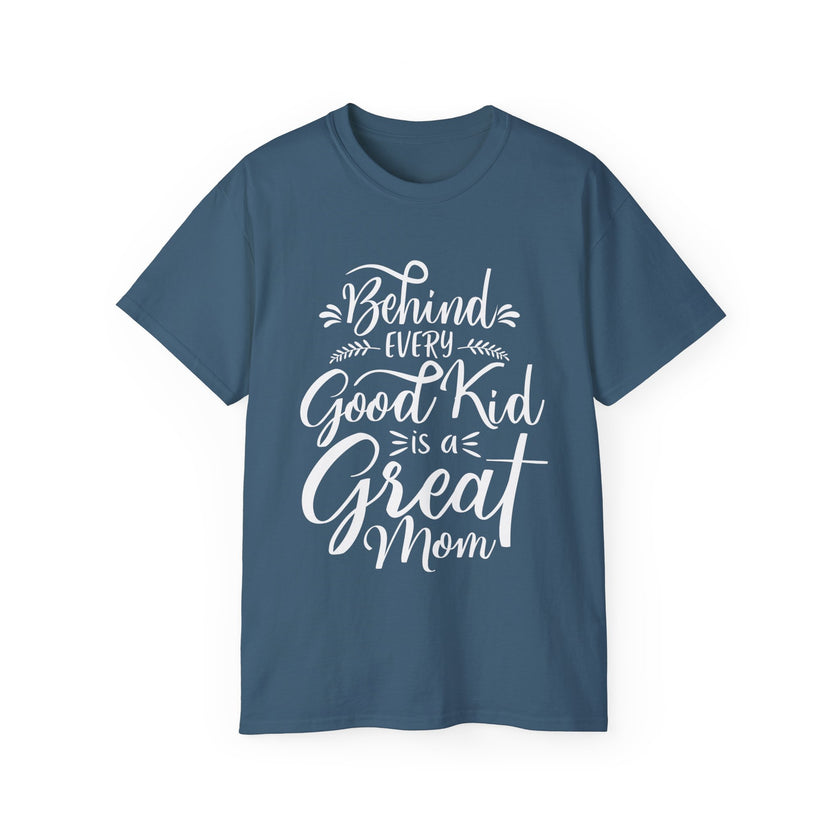 Behind Every Good Kid is a Great Mom - Unisex Ultra Cotton Tee