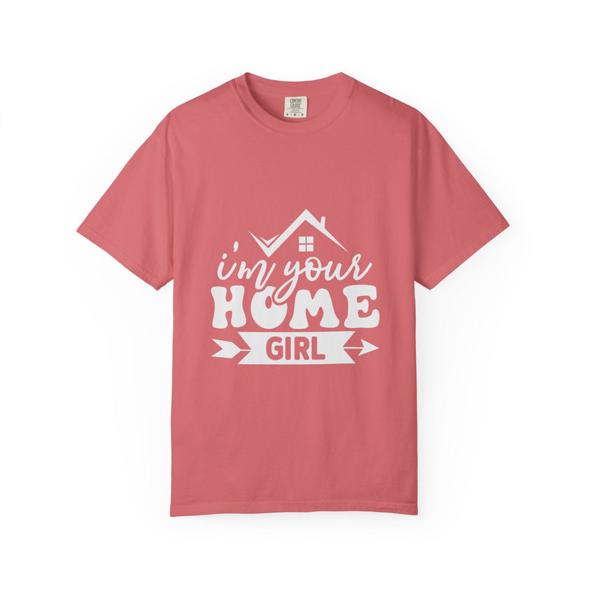 I'm Your Home Girl - Unisex Garment-Dyed T-shirt
